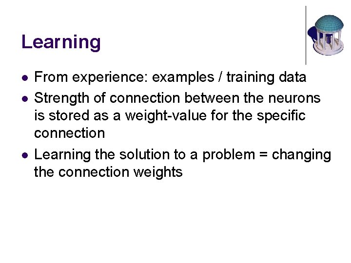Learning l l l From experience: examples / training data Strength of connection between