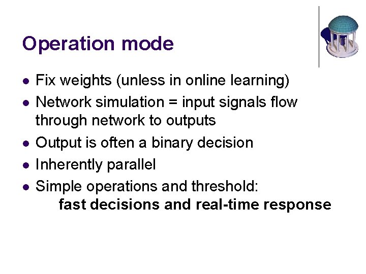 Operation mode l l l Fix weights (unless in online learning) Network simulation =