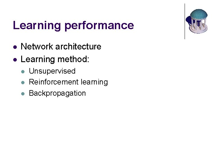 Learning performance l l Network architecture Learning method: l l l Unsupervised Reinforcement learning