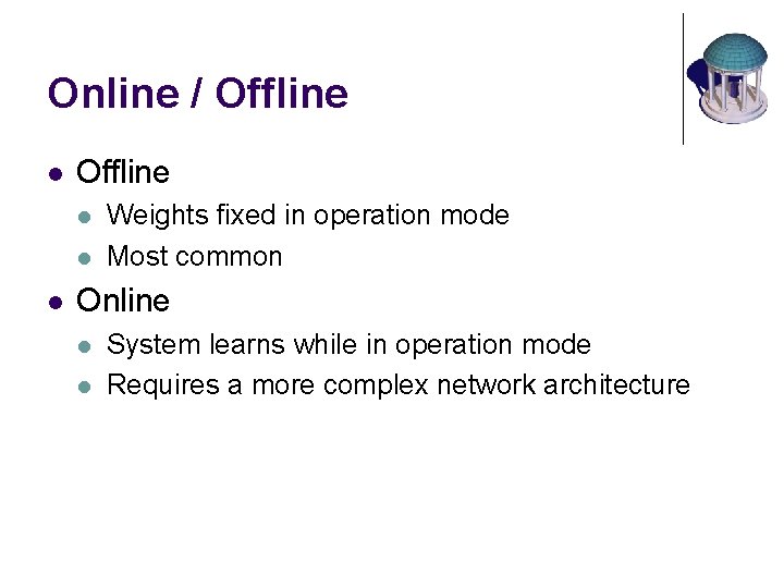 Online / Offline l l l Weights fixed in operation mode Most common Online