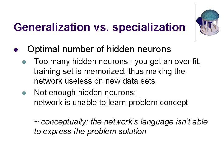 Generalization vs. specialization Optimal number of hidden neurons l l l Too many hidden
