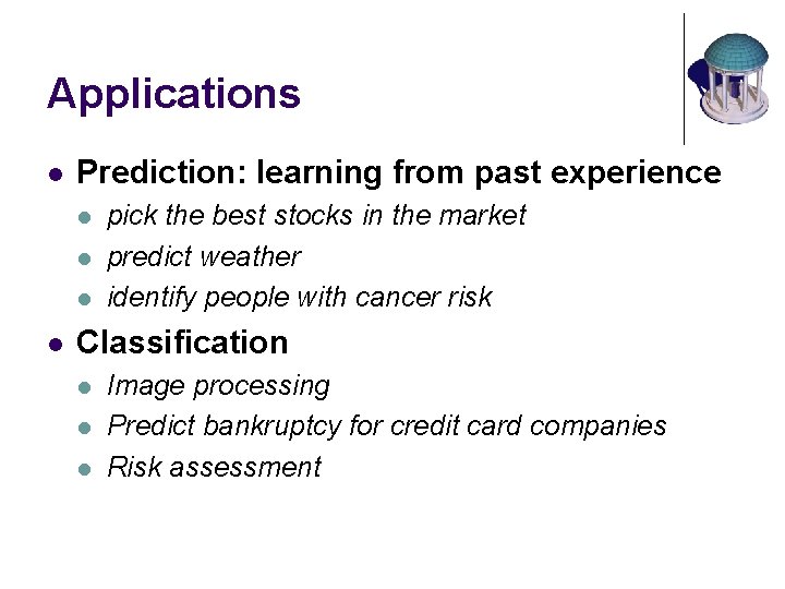 Applications l Prediction: learning from past experience l l pick the best stocks in