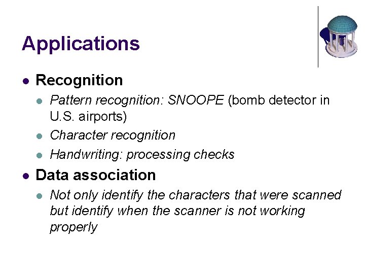 Applications l Recognition l l Pattern recognition: SNOOPE (bomb detector in U. S. airports)