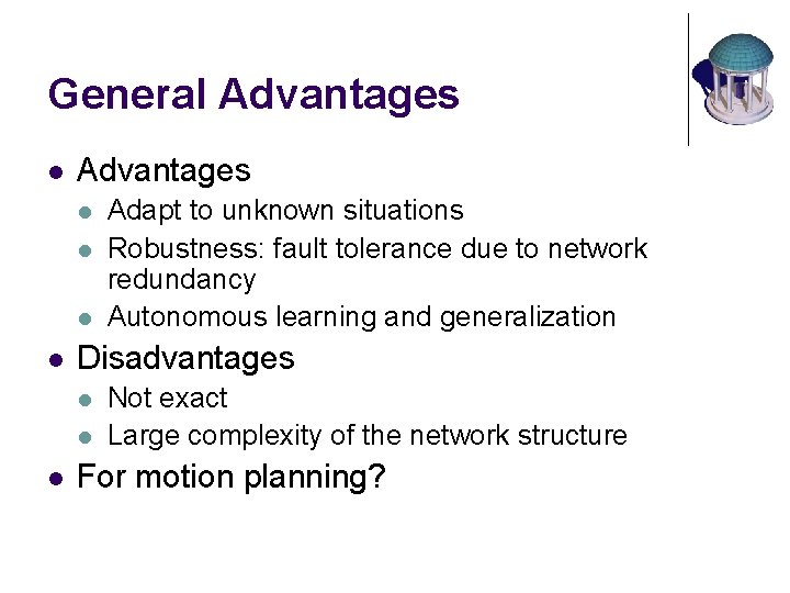 General Advantages l l Disadvantages l l l Adapt to unknown situations Robustness: fault