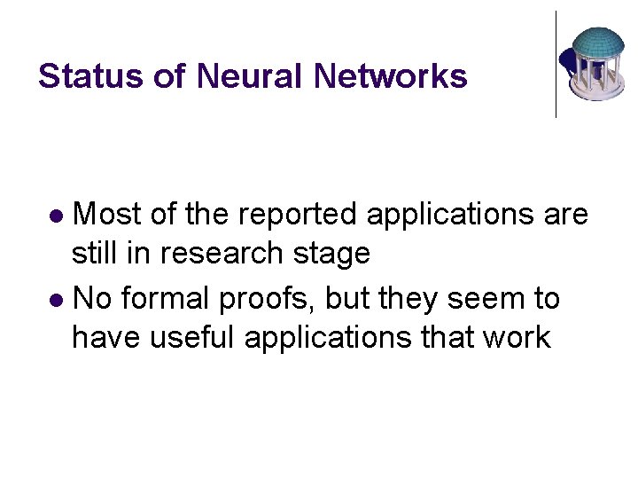 Status of Neural Networks Most of the reported applications are still in research stage