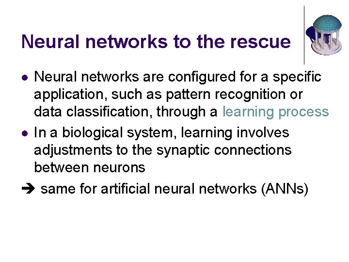 Neural networks to the rescue Neural networks are configured for a specific application, such