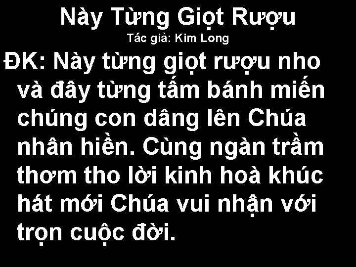 Này Từng Giọt Rượu Tác giả: Kim Long ĐK: Này từng giọt rượu nho