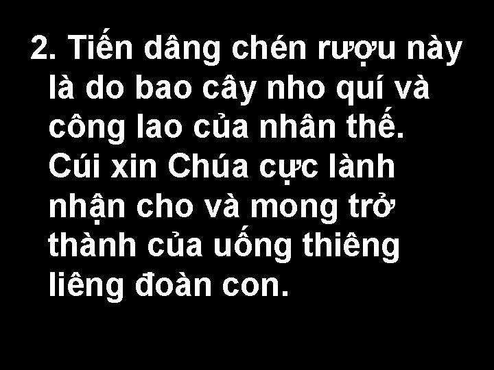 2. Tiến dâng chén rượu này là do bao cây nho quí và công