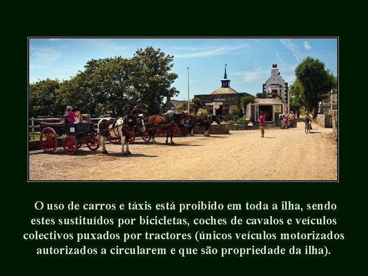  O uso de carros e táxis está proibido em toda a ilha, sendo