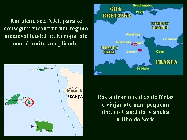 Em pleno séc. XXI, para se conseguir encontrar um regime medieval feudal na Europa,