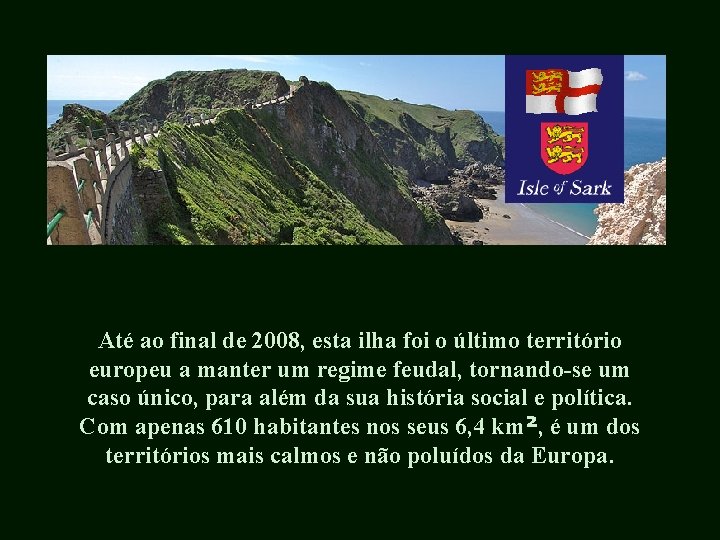 Até ao final de 2008, esta ilha foi o último território europeu a manter