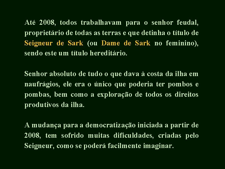 Até 2008, todos trabalhavam para o senhor feudal, proprietário de todas as terras e