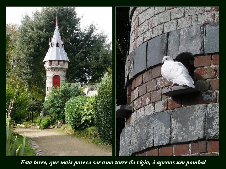 Esta torre, que mais parece ser uma torre de vigia, é apenas um pombal
