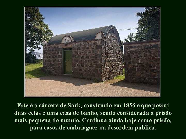 Este é o cárcere de Sark, construído em 1856 e que possui duas celas