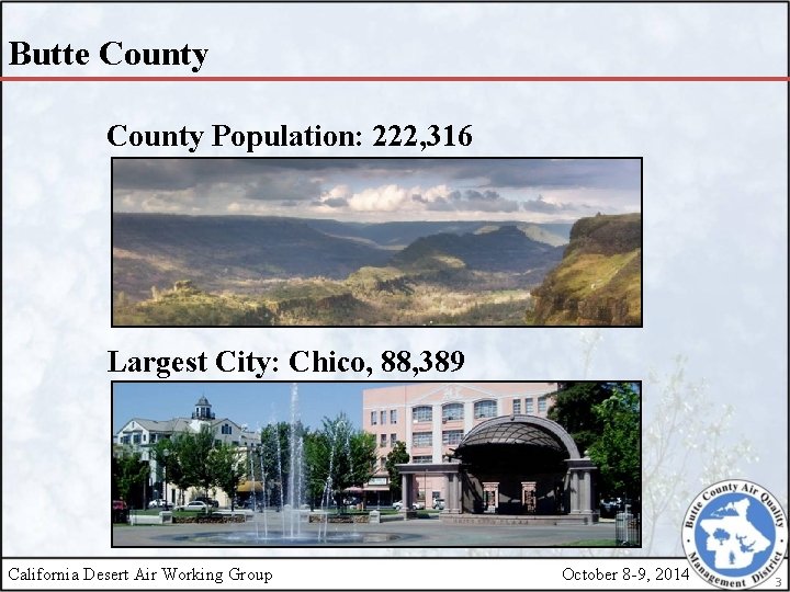 Butte County Population: 222, 316 Largest City: Chico, 88, 389 California Desert Air Working