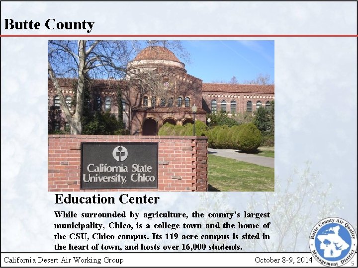 Butte County Education Center While surrounded by agriculture, the county’s largest municipality, Chico, is