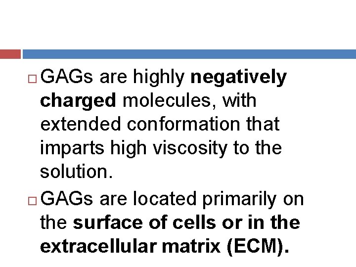 GAGs are highly negatively charged molecules, with extended conformation that imparts high viscosity to