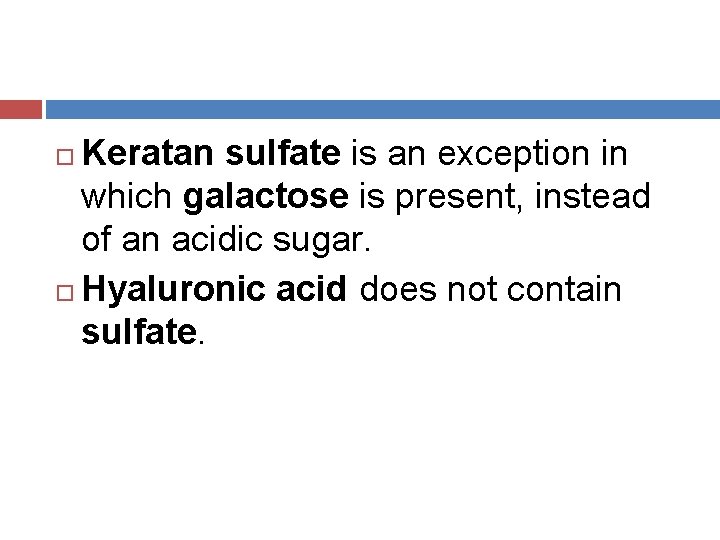Keratan sulfate is an exception in which galactose is present, instead of an acidic