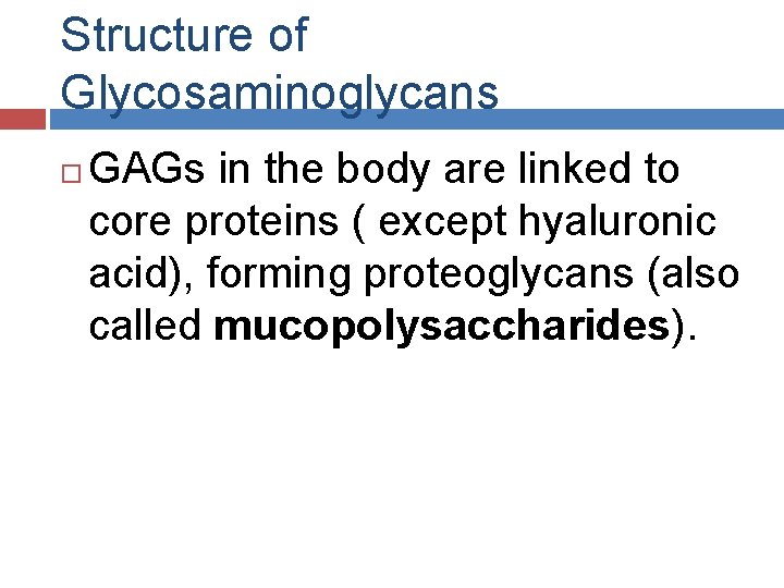 Structure of Glycosaminoglycans GAGs in the body are linked to core proteins ( except