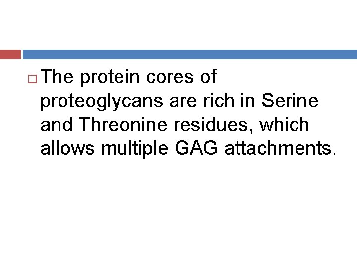  The protein cores of proteoglycans are rich in Serine and Threonine residues, which
