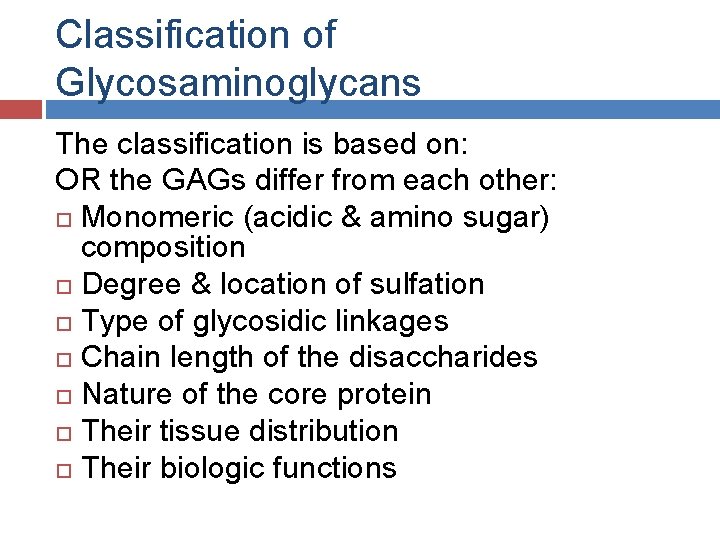 Classification of Glycosaminoglycans The classification is based on: OR the GAGs differ from each