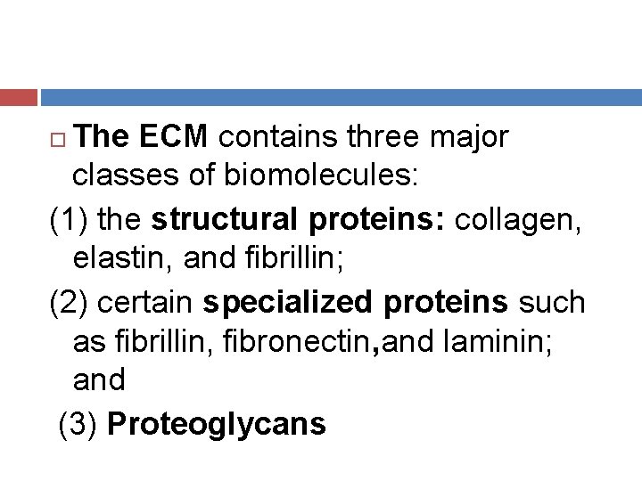 The ECM contains three major classes of biomolecules: (1) the structural proteins: collagen, elastin,