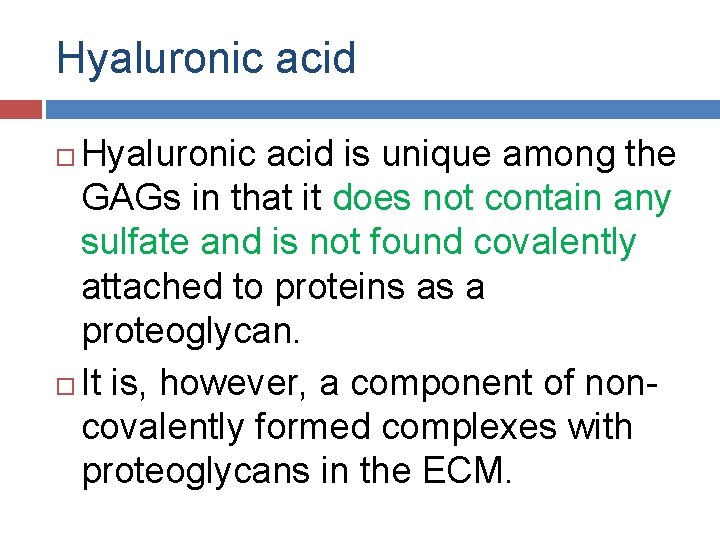 Hyaluronic acid is unique among the GAGs in that it does not contain any