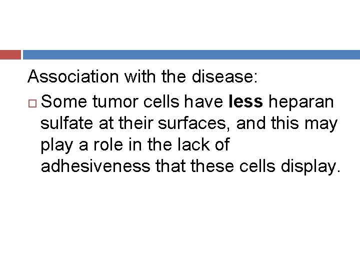 Association with the disease: Some tumor cells have less heparan sulfate at their surfaces,