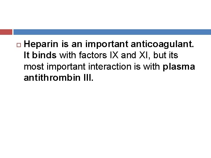  Heparin is an important anticoagulant. It binds with factors IX and XI, but