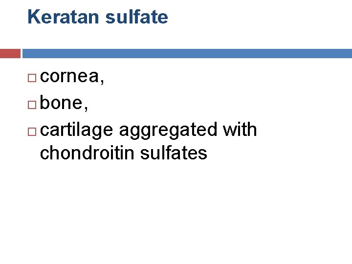 Keratan sulfate cornea, bone, cartilage aggregated with chondroitin sulfates 