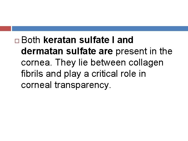  Both keratan sulfate I and dermatan sulfate are present in the cornea. They