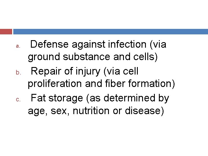 a. b. c. Defense against infection (via ground substance and cells) Repair of injury