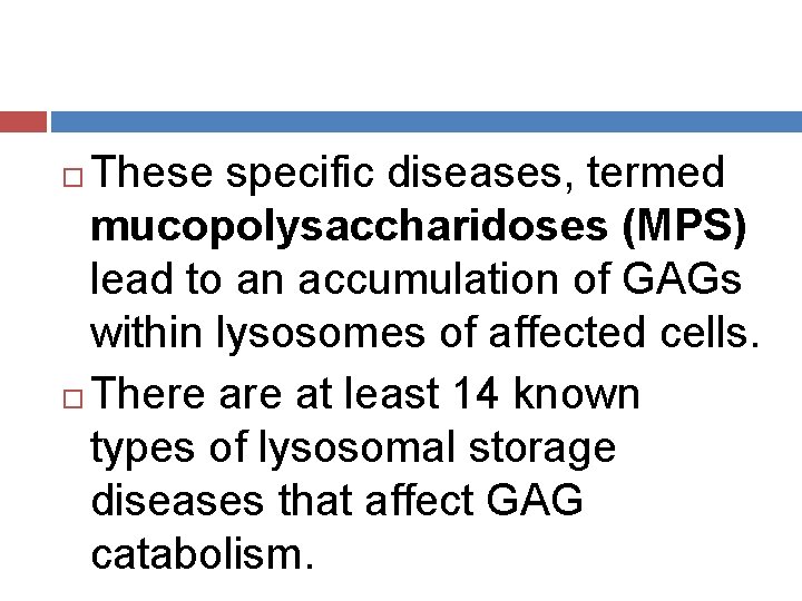 These specific diseases, termed mucopolysaccharidoses (MPS) lead to an accumulation of GAGs within lysosomes