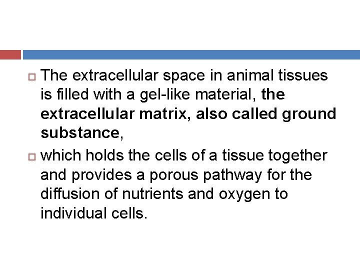 The extracellular space in animal tissues is filled with a gel-like material, the extracellular