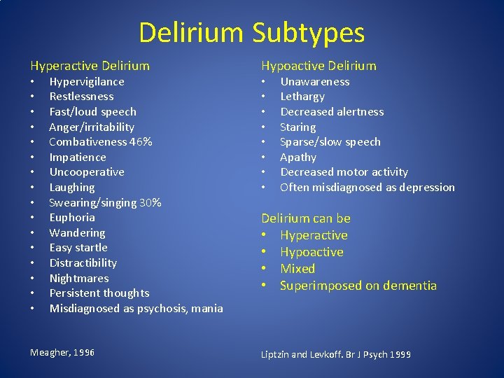 Delirium Subtypes Hyperactive Delirium • • • • Hypervigilance Restlessness Fast/loud speech Anger/irritability Combativeness