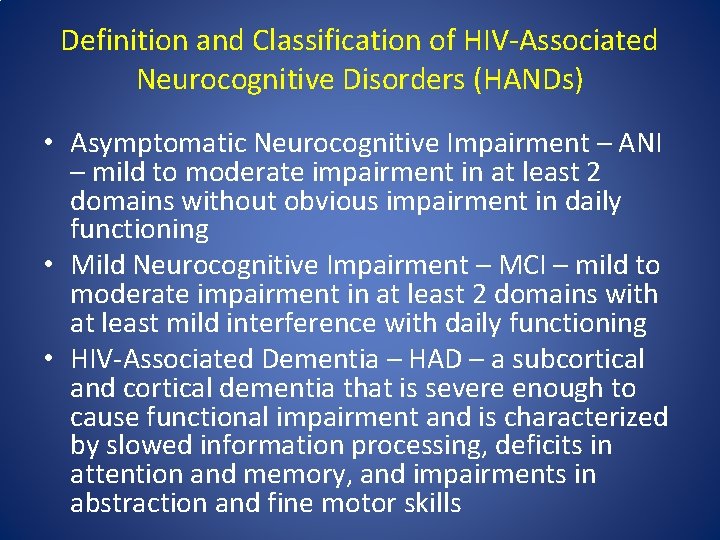 Definition and Classification of HIV‐Associated Neurocognitive Disorders (HANDs) • Asymptomatic Neurocognitive Impairment – ANI