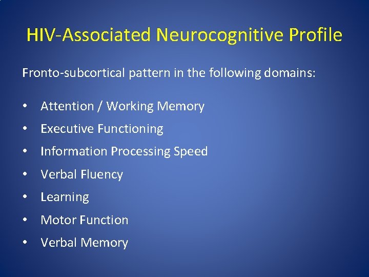 HIV‐Associated Neurocognitive Profile Fronto‐subcortical pattern in the following domains: • Attention / Working Memory