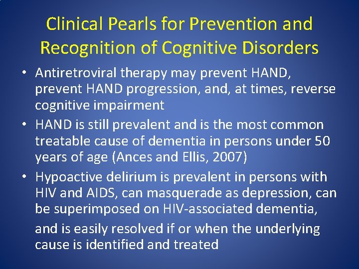 Clinical Pearls for Prevention and Recognition of Cognitive Disorders • Antiretroviral therapy may prevent
