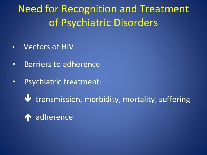 Need for Recognition and Treatment of Psychiatric Disorders • Vectors of HIV • Barriers