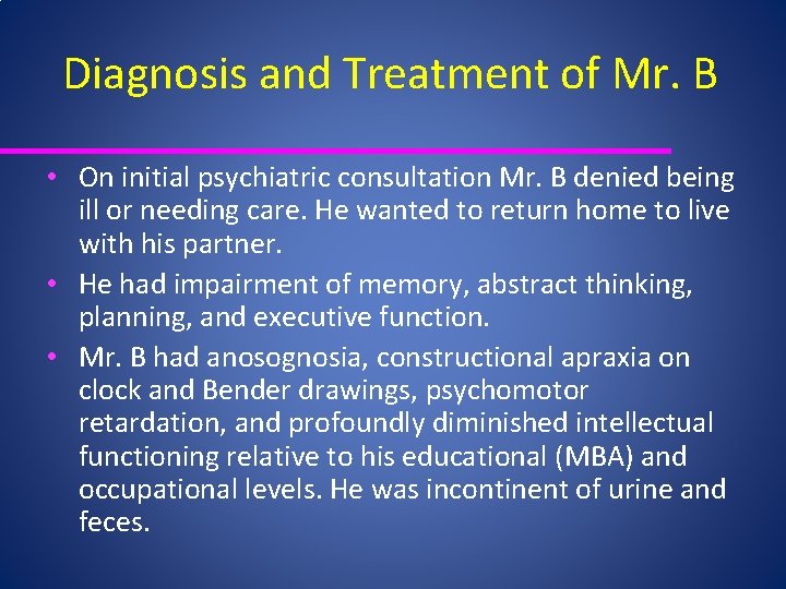 Diagnosis and Treatment of Mr. B • On initial psychiatric consultation Mr. B denied