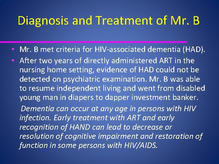 Diagnosis and Treatment of Mr. B • Mr. B met criteria for HIV‐associated dementia