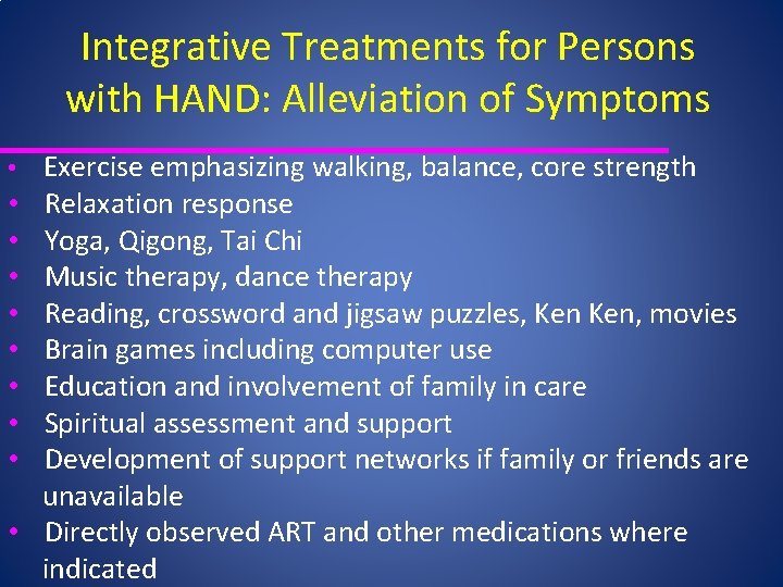 Integrative Treatments for Persons with HAND: Alleviation of Symptoms • Exercise emphasizing walking, balance,