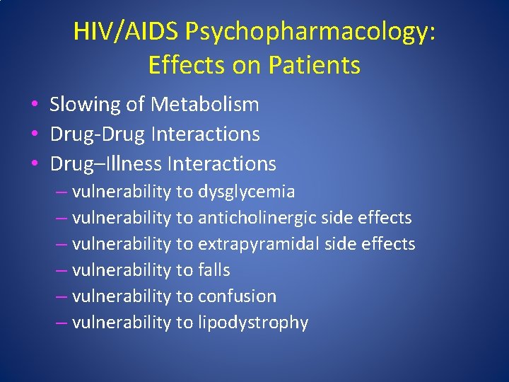 HIV/AIDS Psychopharmacology: Effects on Patients • Slowing of Metabolism • Drug‐Drug Interactions • Drug–Illness