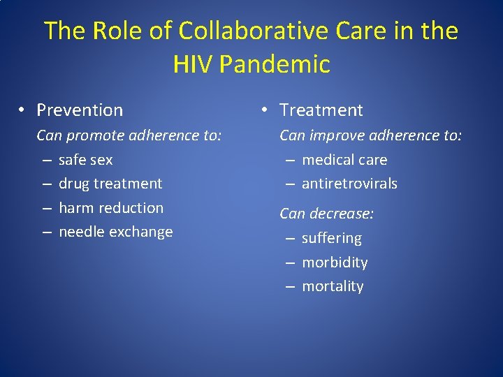 The Role of Collaborative Care in the HIV Pandemic • Prevention Can promote adherence