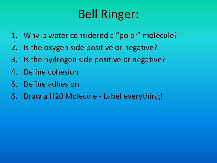 Bell Ringer: 1. 2. 3. 4. 5. 6. Why is water considered a “polar”