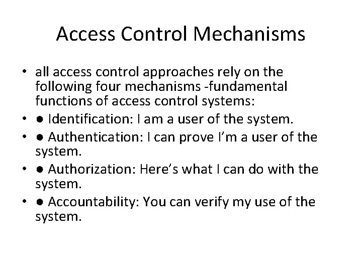 Access Control Mechanisms • all access control approaches rely on the following four mechanisms