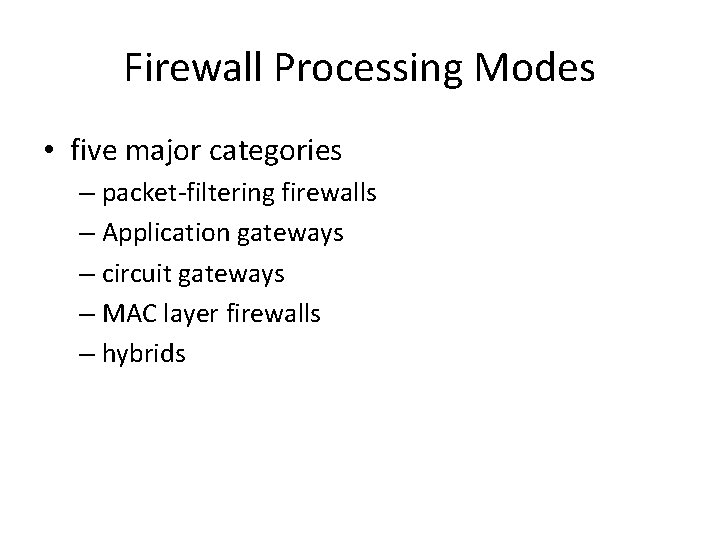Firewall Processing Modes • five major categories – packet-filtering firewalls – Application gateways –