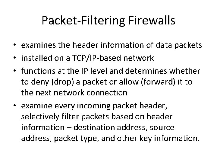 Packet-Filtering Firewalls • examines the header information of data packets • installed on a