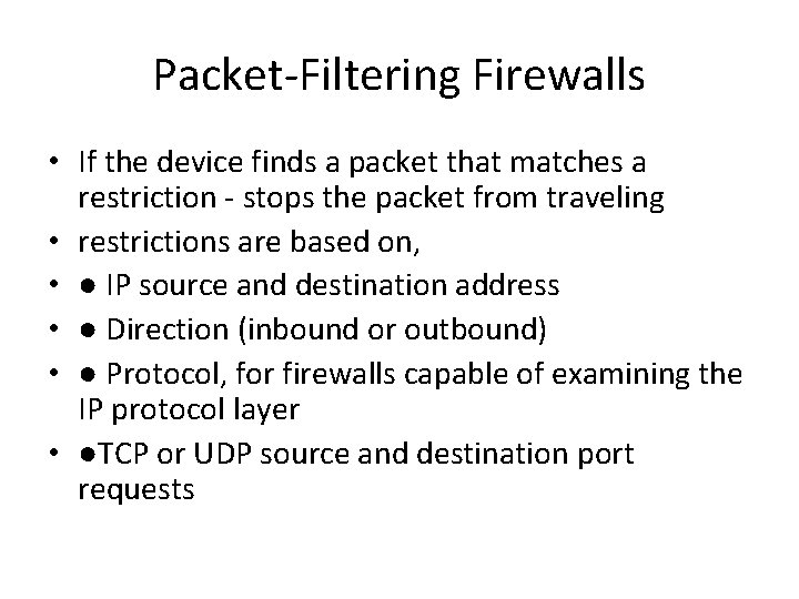 Packet-Filtering Firewalls • If the device finds a packet that matches a restriction -