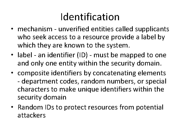 Identification • mechanism - unverified entities called supplicants who seek access to a resource